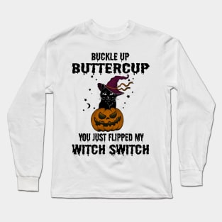 Buckle up buttercup you just flipped my witch switch #halloween Long Sleeve T-Shirt